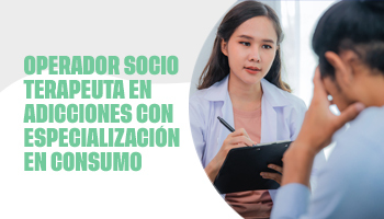 Operador socioterapeuta en adicciones con especialización en consumo